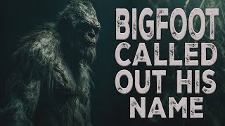 Bigfoot Whispered His Name