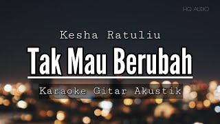 ku maafkan kamu lagi tapi terus kau ulangi (TAK MAU BERUBAH) Kesha Ratuliu (karaoke gitar akustik)