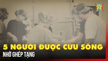 5 người được cứu sống nhờ ghép tạng | Tin tức