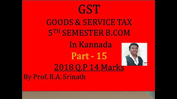 G.S.T in Kannada PART 15 (2018 Question Paper for 14 Marks) BY Srinath Sir