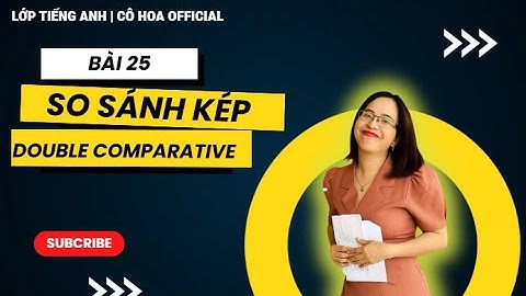 Bài 25: So sánh kép  - Double comparative|Cách dùng - Công thức|
