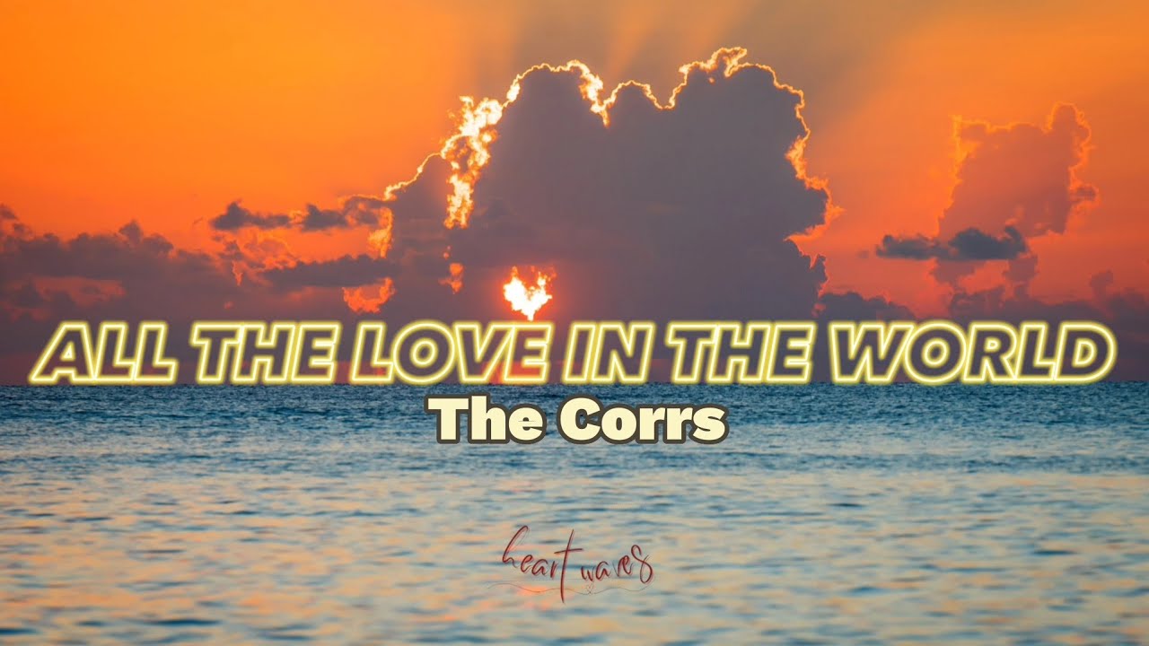 All The Love In The World (Lyrics) - The Corrs - YouTube