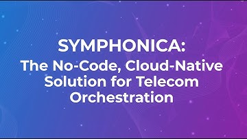 Symphonica: Revolutionize Telecom Orchestration With No-Code, Cloud-Native
