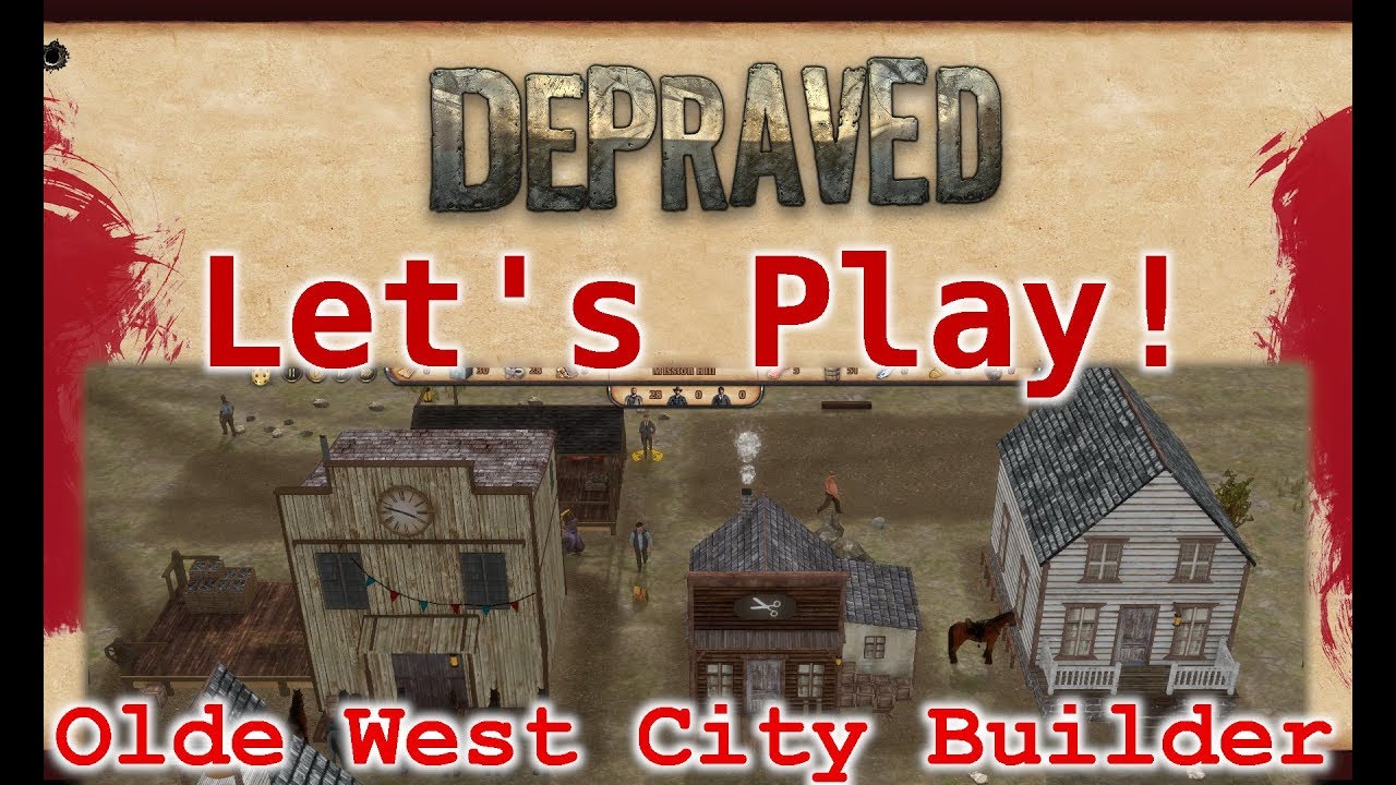 [20] Depraved - Old West City Builder: Let's Play! - Early Release