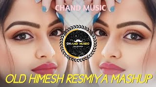 OLD HIMESH RESMIYA MASHUP SONG 💝DJ REMIX ✨🎵HINDI SONG 💝 SADABAHAR SONG 🔥 CHAND MUSIC 🔥🎵