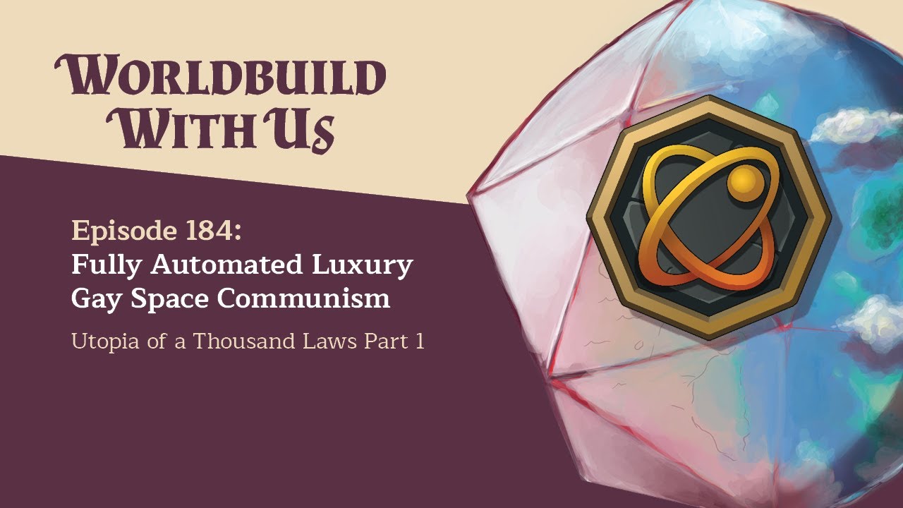 184: Fully Automated Luxury Gay Space Communism (Utopia of a Thousand Laws Part 1)