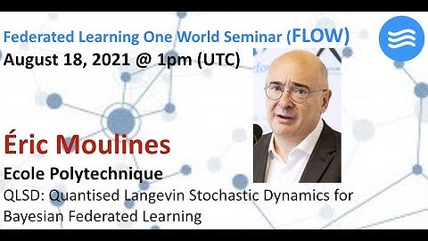 FLOW Seminar #48: Eric Moulines (Ecole Pol.)  Quantised Langevin Stochastic Dynamics for Bayesian FL
