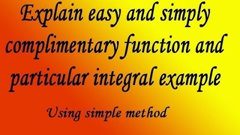 Explain easy and simply complimentary function and particular integral example
