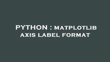 PYTHON : matplotlib axis label format