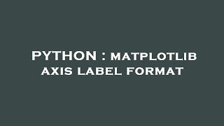 PYTHON : matplotlib axis label format