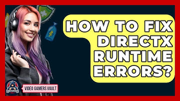 How To Fix DirectX Runtime Errors? - Video Gamers Vault