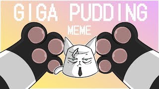 GIGA PUDDING//MEME