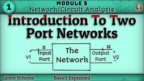 1.Introduction To Two Port Networks Basics Explained Module 5 Network Analysis 3rd Sem ECE VTU