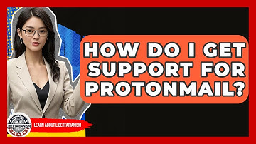 How Do I Get Support For ProtonMail? - Learn About Libertarianism