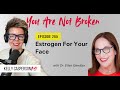 265 estrogen for your face  dr kelly casperson  dr ellen gendler