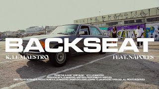 K, Le Maestro - BACKSEAT feat. Nápoles [Official Music Video]