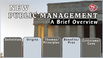 Introduction to New Public Management | NPM Origins | Definition | Pros | Criticism | 9 Themes