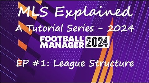 Football Manager 2024 Tutorial | MLS Explained | Part 1 | League Structure |
