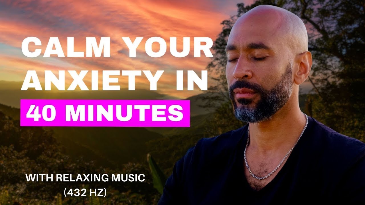 Calm your anxiety in 40 minutes | Guided meditation Calm your anxiety in 40 minutes | Guided meditation