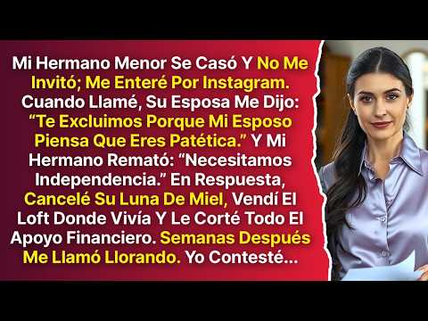 Mi Hermano Se Casó Sin Invitarme Y Me Dijo  “Eres Patética, Necesitamos Independencia ” Así Que