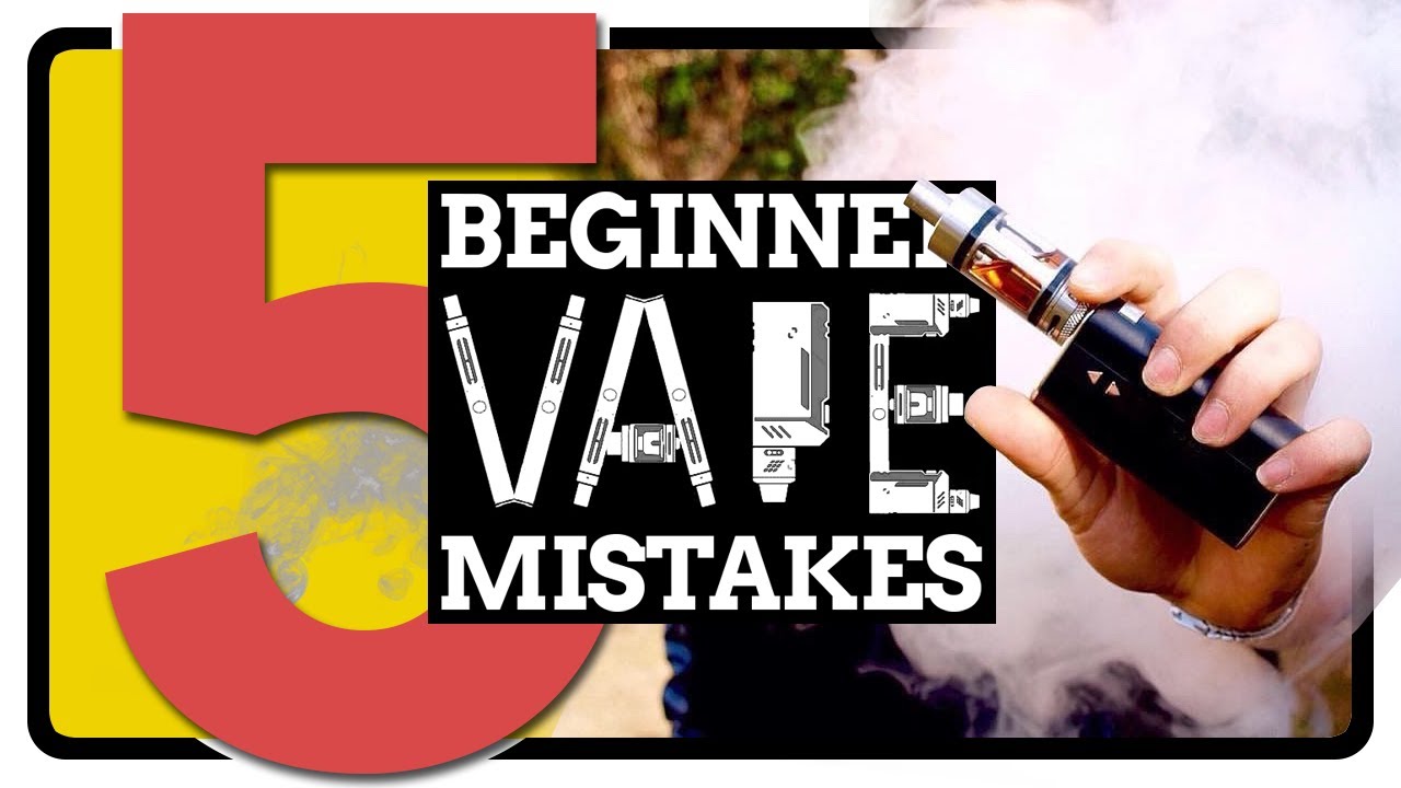 5 Beginner Vape Mistakes Advice for the First Time Vaper! YouTube