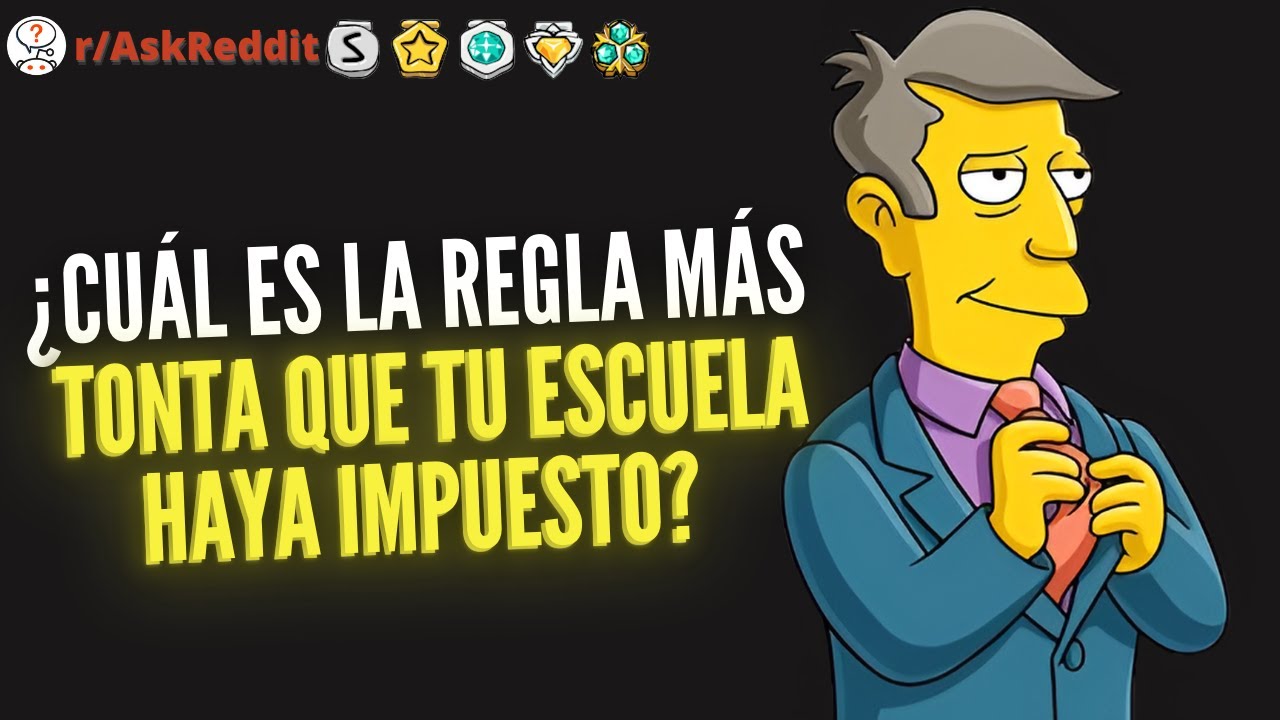 ¿Cuál es la regla más tonta que tu escuela haya impuesto? - Reddit Pregunta