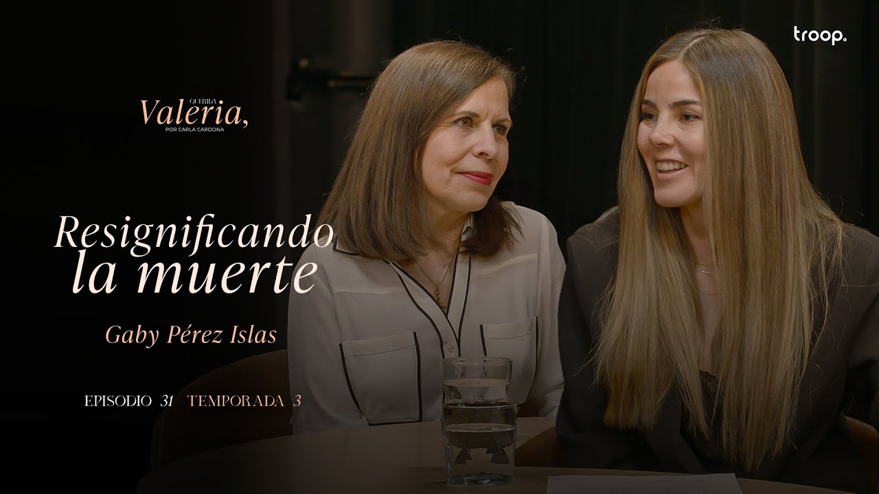 Resignificando la muerte - Gaby Pérez Islas - Ep.11 T3