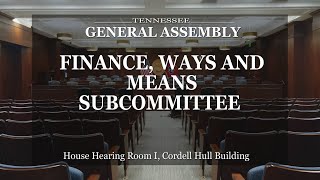 House Finance, Ways & Means Subcommittee- April 18, 2023- House Hearing Room 1