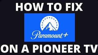 How to Fix Paramount+ Unlimited on a Pioneer TV