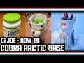 Gi Joe Cobra Arctic Base - DIY How To