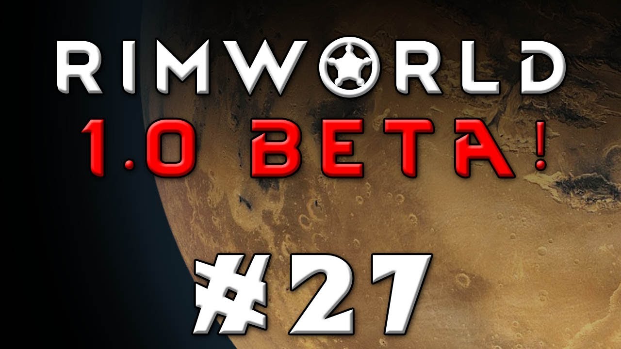 Rimworld -- Let's Play Version 1.0 Beta! -- Episode 27