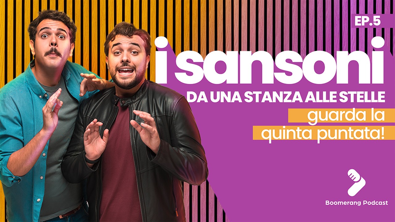 I SANSONI : Da una stanza alle stelle! Boomerang podcast //EP.5