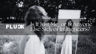 Fluck - Is It Just Me, Or Is Anyone Else Sick Of Influencers? Audio