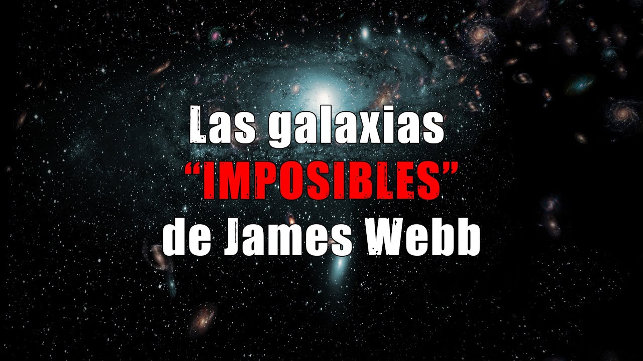 Las galaxias "imposibles" vistas por el telescopio James Webb | # ...