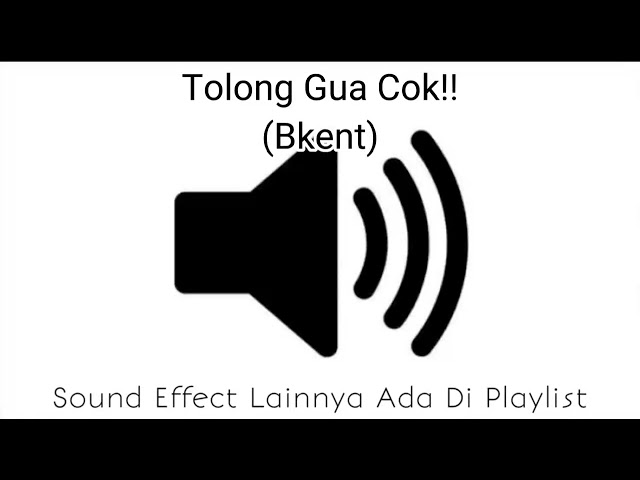 Sound Effect Tolong Gua Cok (Bkent) class=