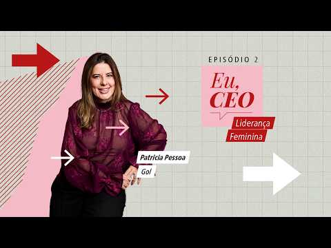 Eu, CEO || Patricia Pessoa, da Gol