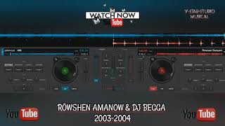 Rowshen Amanow & Dj Begga 2003 - 2004 aydymlary