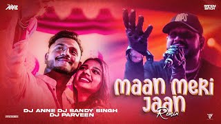 Maan Meri Jaan | Remix  |  DJ Anne X DJ Sandy Singh X DJ Praveen | Champagne Talk | King