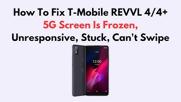 How To Fix T-Mobile REVVL 4/4+ 5G Screen Is Frozen, Unresponsive, Stuck, Can