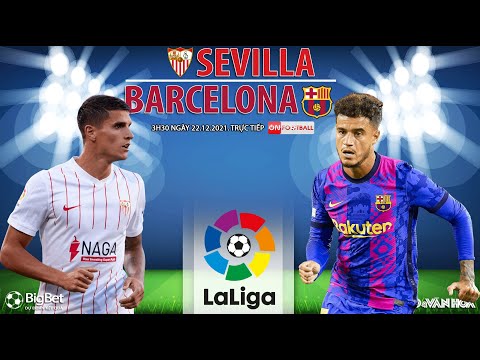Video LA LIGA | Trực tiếp Sevilla - Barcelona (3h30 ngày... - youtube
