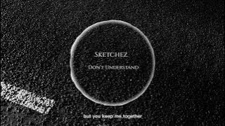 Sketchez - Don't Understand (Lyrics)