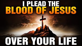 The Blood Of Jesus Prayer To Uproot Every Evil Thing In Your Life | Pleading The Blood Of JESUS