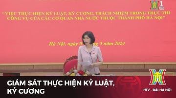 Giám sát thực hiện kỷ luật, kỷ cương  | Tin tức mới nhất hôm nay