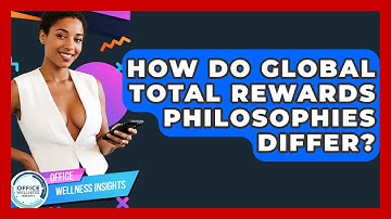How Do Global Total Rewards Philosophies Differ? - Office Wellness Insights