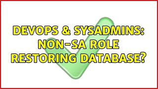 Famous DevOps & SysAdmins: Non-SA role restoring database? (2 Solutions!!) Wealth