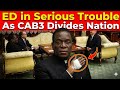 CAB3 Chaos: ED Faces Growing Pressure as Nation Divides