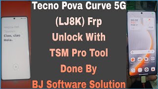 Tecno Pova Curve 5G (LJ8K) Frp Unlock With TSM Pro Tool Done By BJ Software Solution