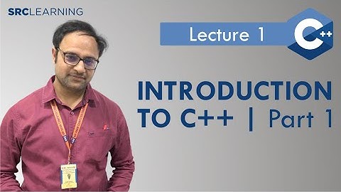 Lecture 1 Introduction to C++ Part 1 hindi | SRC Learning | C++ Language Tutorials Videos in Hindi