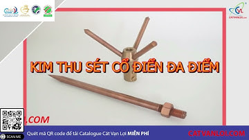 Giới thiệu sản phẩm kim thu sét đơn điểm và đa điểm đạt chuẩn IEC 62561