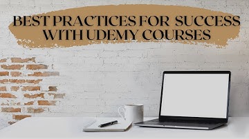Best Practices For Success with Udemy Courses